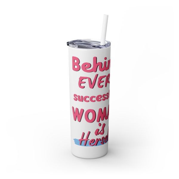 Behind Every Successful Woman is Herself - Skinny Tumbler with Straw, 20oz